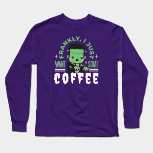 Cute Frankenstein Monster // Frankly, I Just Want Some Coffee Long Sleeve T-Shirt